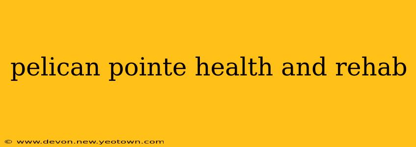 pelican pointe health and rehab