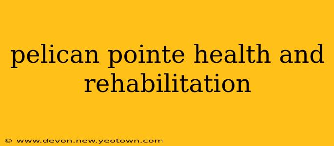pelican pointe health and rehabilitation