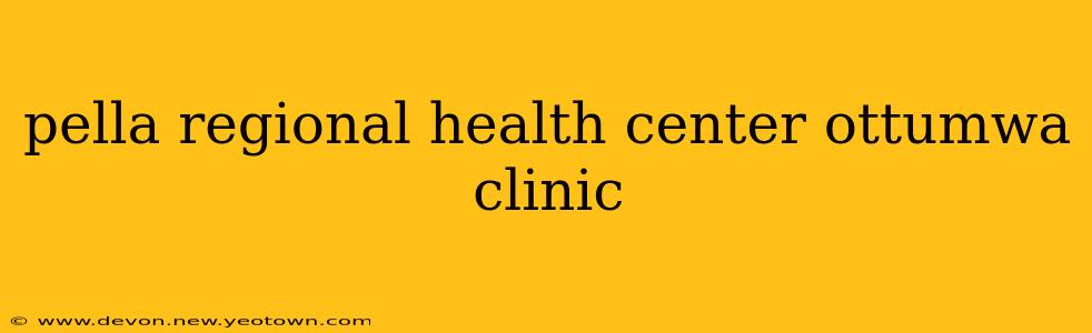 pella regional health center ottumwa clinic