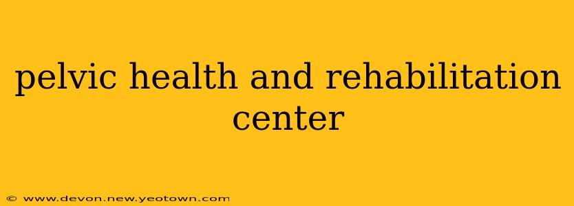 pelvic health and rehabilitation center