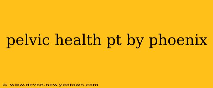 pelvic health pt by phoenix