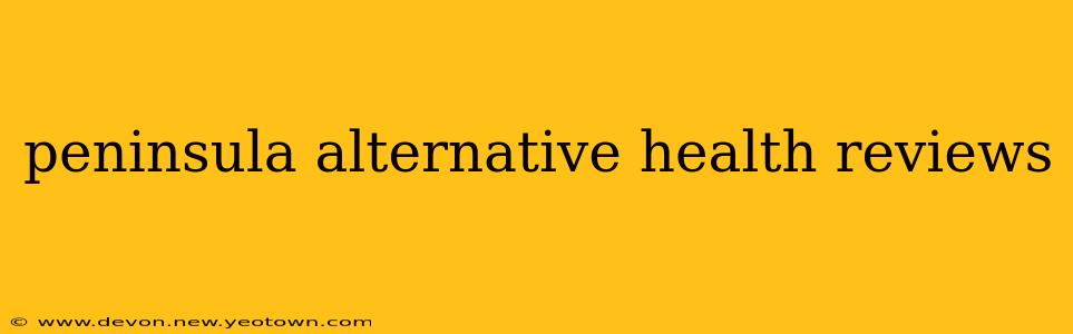peninsula alternative health reviews