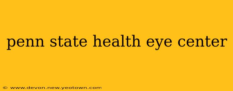 penn state health eye center