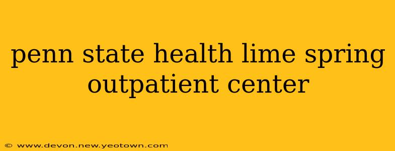 penn state health lime spring outpatient center