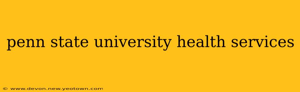 penn state university health services