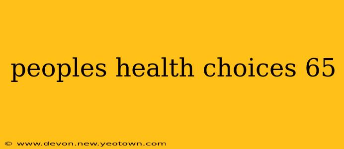 peoples health choices 65