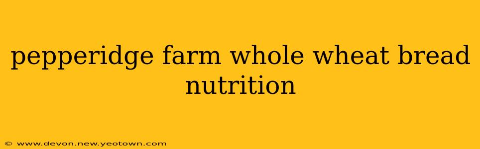pepperidge farm whole wheat bread nutrition