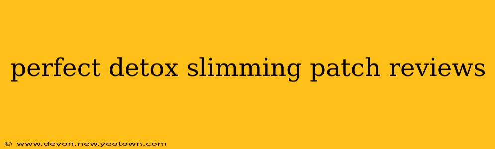 perfect detox slimming patch reviews