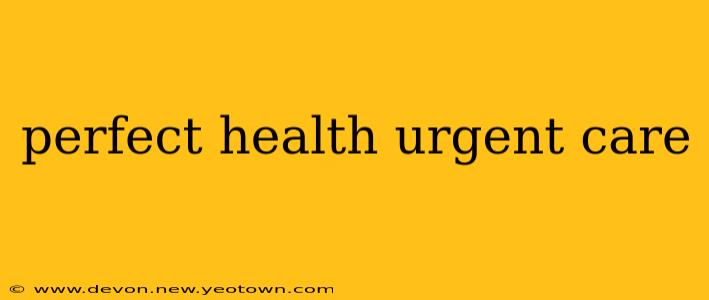perfect health urgent care