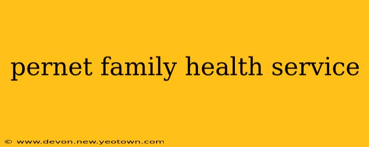 pernet family health service
