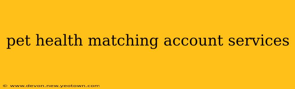 pet health matching account services