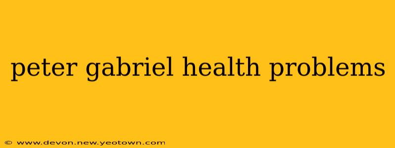 peter gabriel health problems