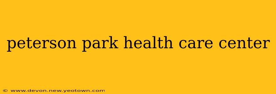 peterson park health care center