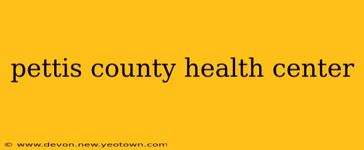 pettis county health center