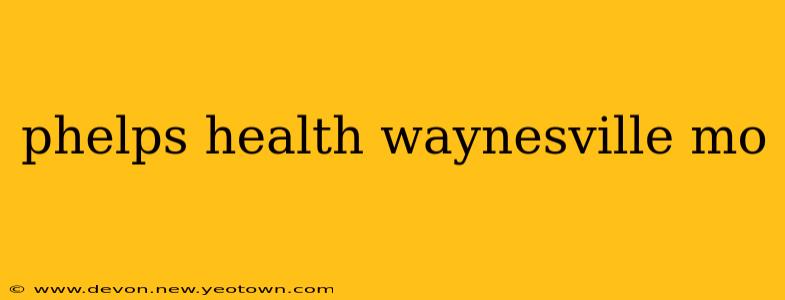 phelps health waynesville mo