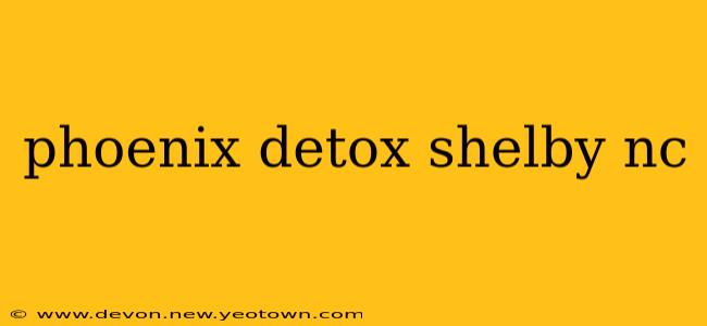 phoenix detox shelby nc