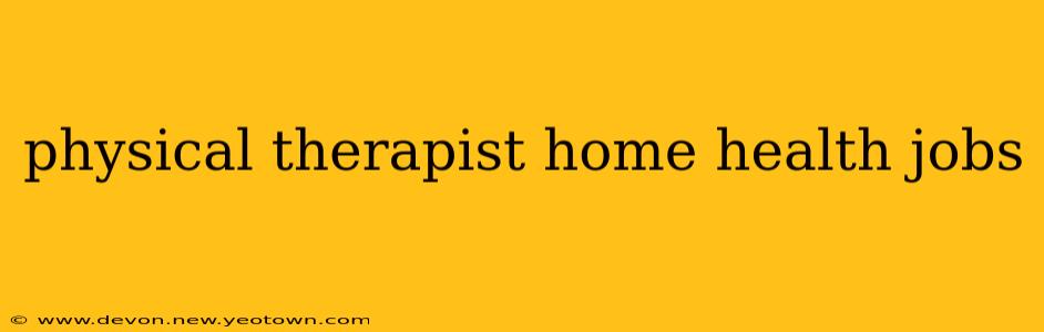physical therapist home health jobs