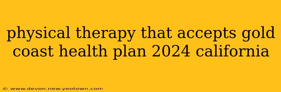 physical therapy that accepts gold coast health plan 2024 california