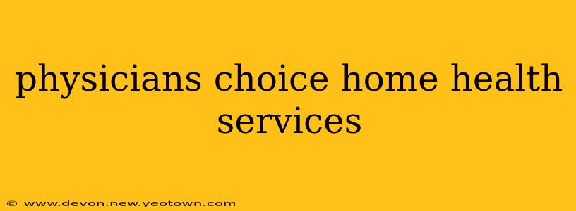 physicians choice home health services