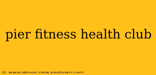 pier fitness health club