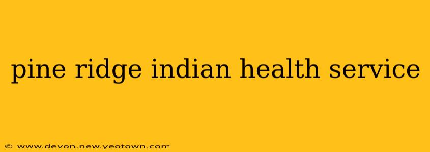 pine ridge indian health service