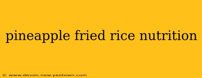 pineapple fried rice nutrition