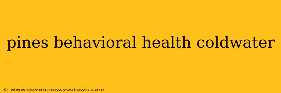 pines behavioral health coldwater