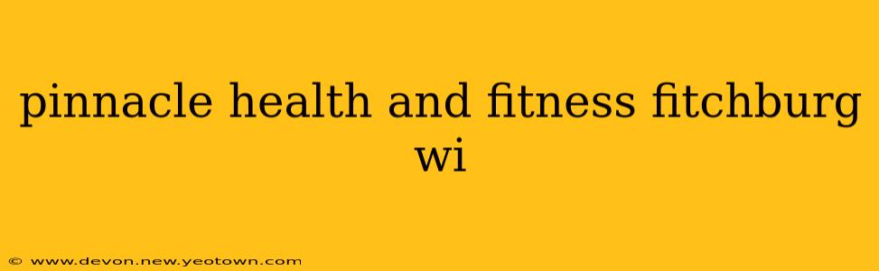 pinnacle health and fitness fitchburg wi