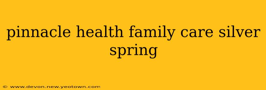 pinnacle health family care silver spring