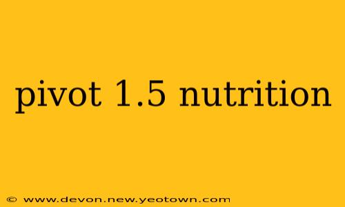 pivot 1.5 nutrition
