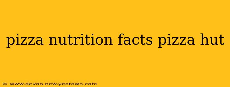 pizza nutrition facts pizza hut