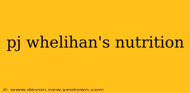 pj whelihan's nutrition
