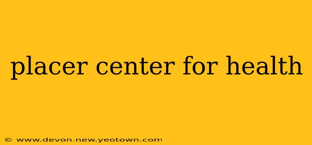 placer center for health
