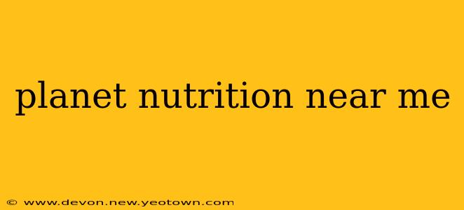 planet nutrition near me