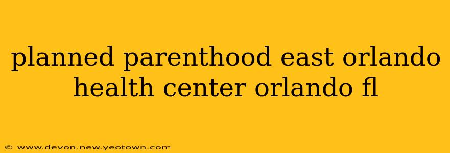 planned parenthood east orlando health center orlando fl