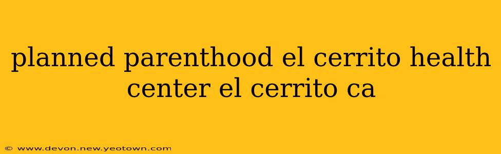 planned parenthood el cerrito health center el cerrito ca