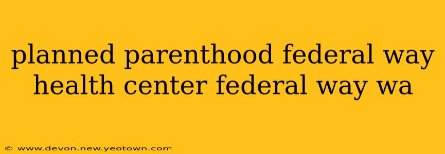 planned parenthood federal way health center federal way wa