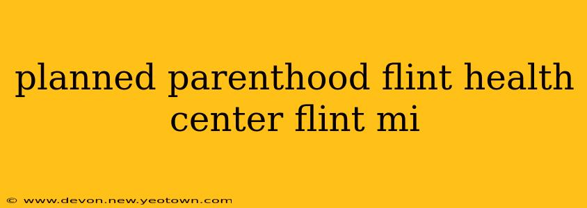 planned parenthood flint health center flint mi