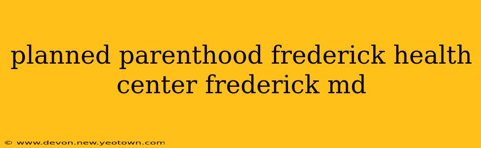 planned parenthood frederick health center frederick md