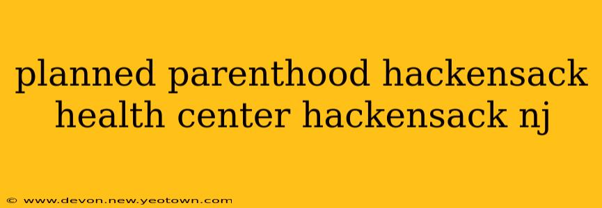 planned parenthood hackensack health center hackensack nj