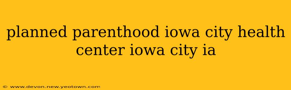planned parenthood iowa city health center iowa city ia