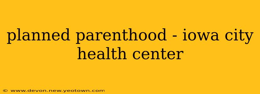 planned parenthood - iowa city health center