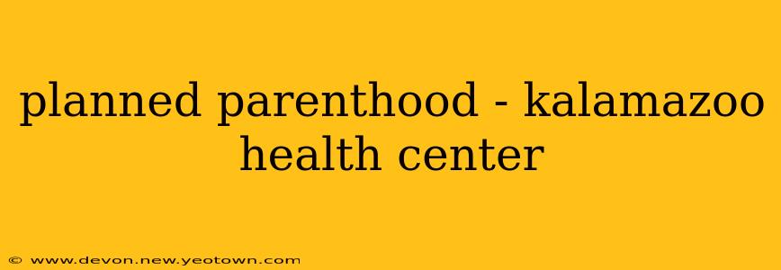 planned parenthood - kalamazoo health center
