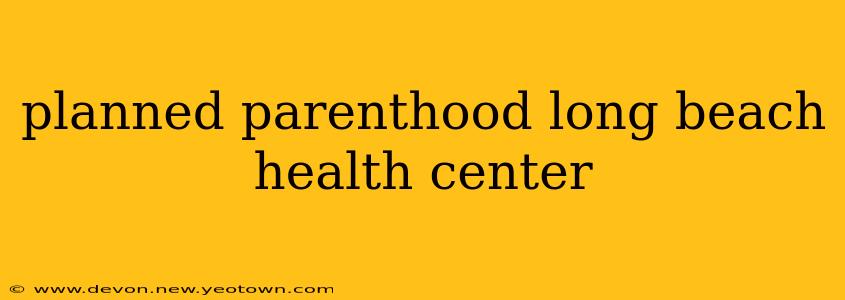 planned parenthood long beach health center