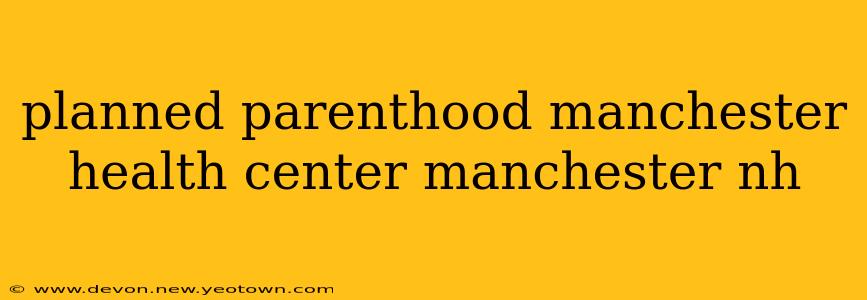 planned parenthood manchester health center manchester nh