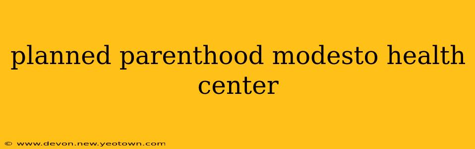 planned parenthood modesto health center