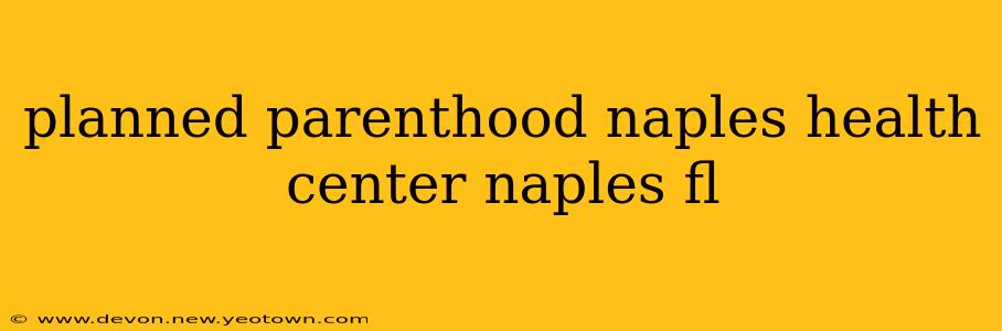 planned parenthood naples health center naples fl