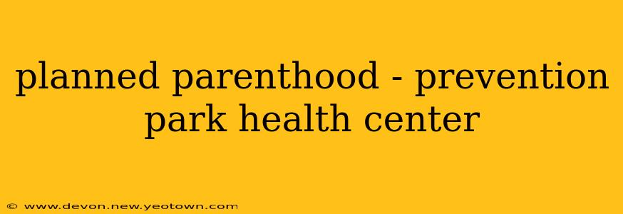 planned parenthood - prevention park health center