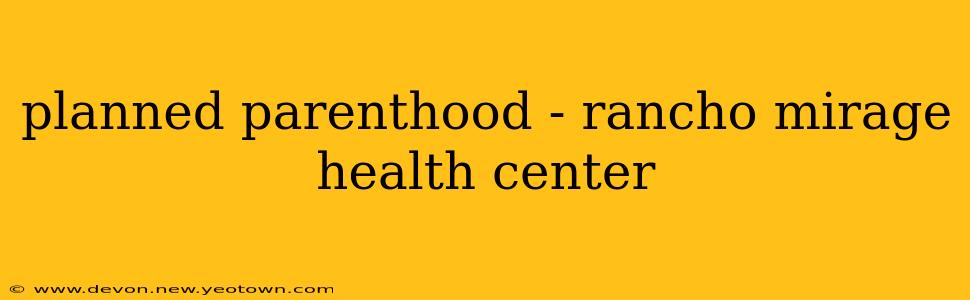 planned parenthood - rancho mirage health center