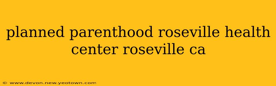 planned parenthood roseville health center roseville ca